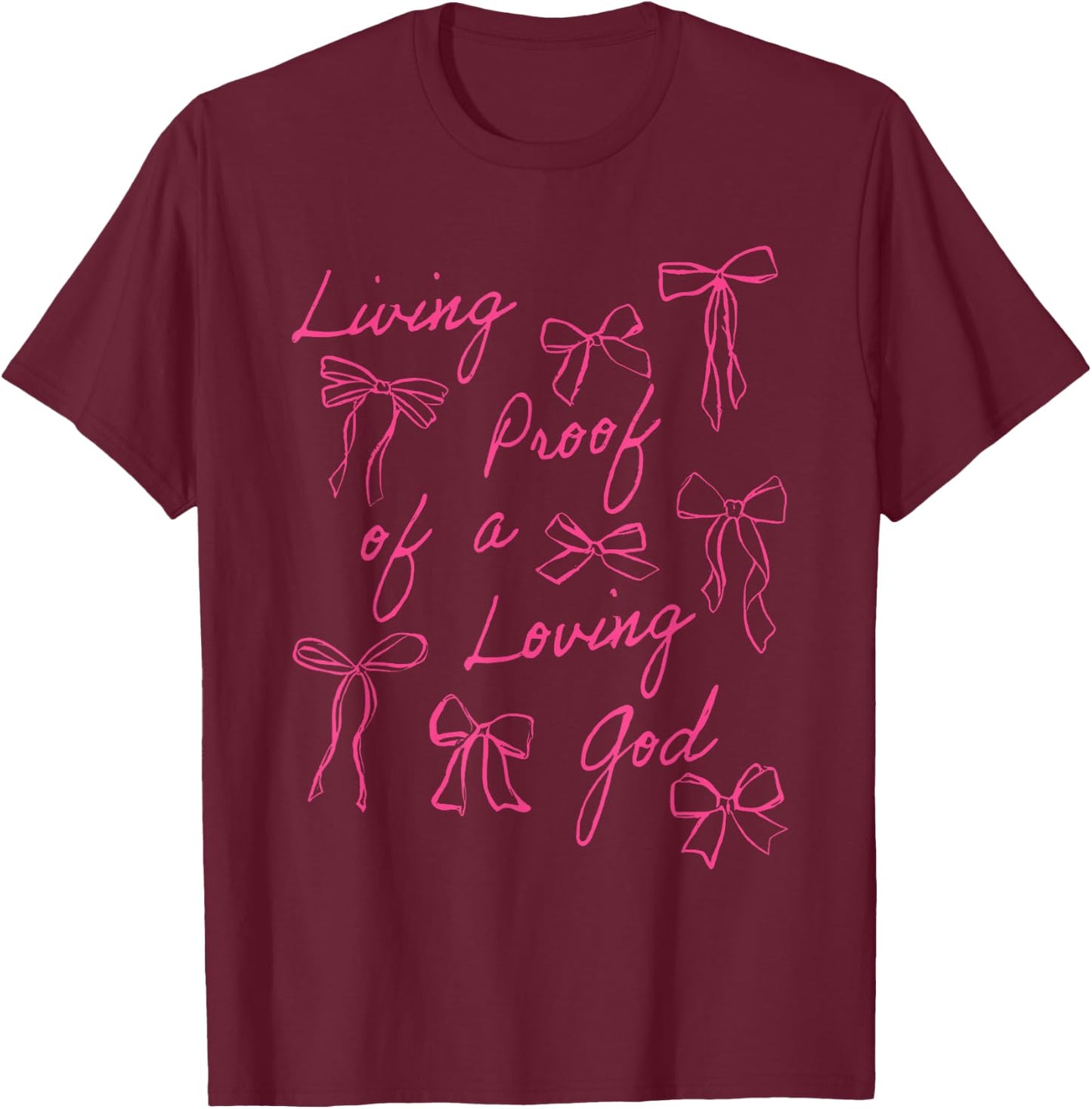 Pink Coquette Living Proof Of A Loving God T-Shirt - T-Shirt | Maroon