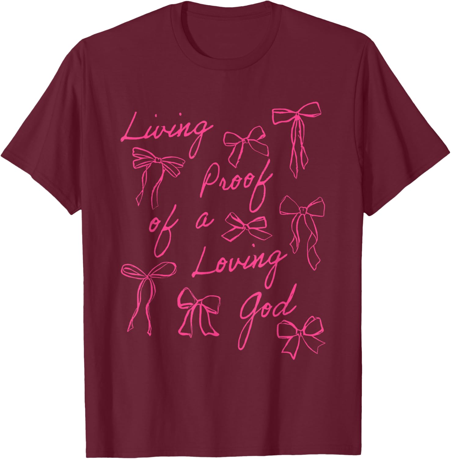 Pink Coquette Living Proof Of A Loving God T-Shirt - T-Shirt | Maroon