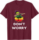 Rasta Reggae Don't Worry Dab Gift Rastafarian Lover T-Shirt - T-Shirt | Maroon