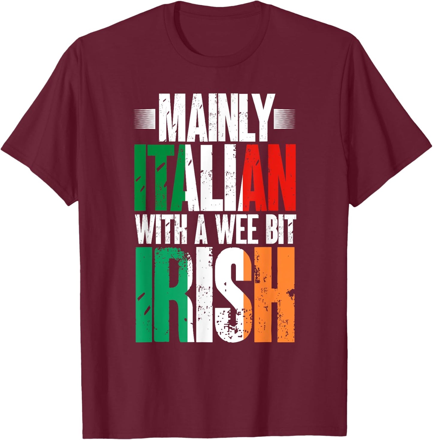 Mainly Italian With A Wee Bit Irish Funny Irish Italian T-Shirt - T-Shirt | Maroon