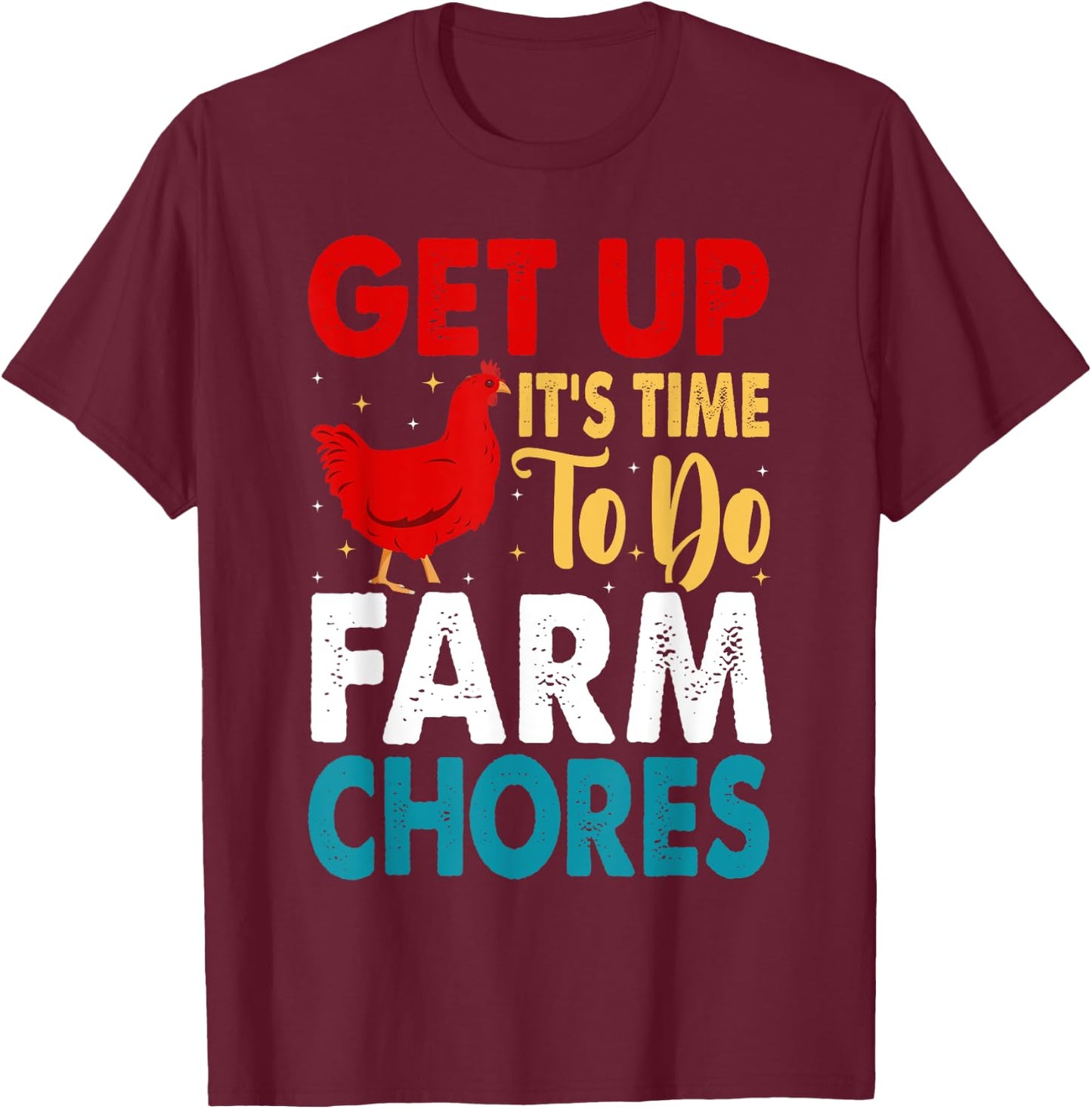Get up It's Time to Do Farm Chores Funny Chicken Farmer T-Shirt - T-Shirt | Maroon