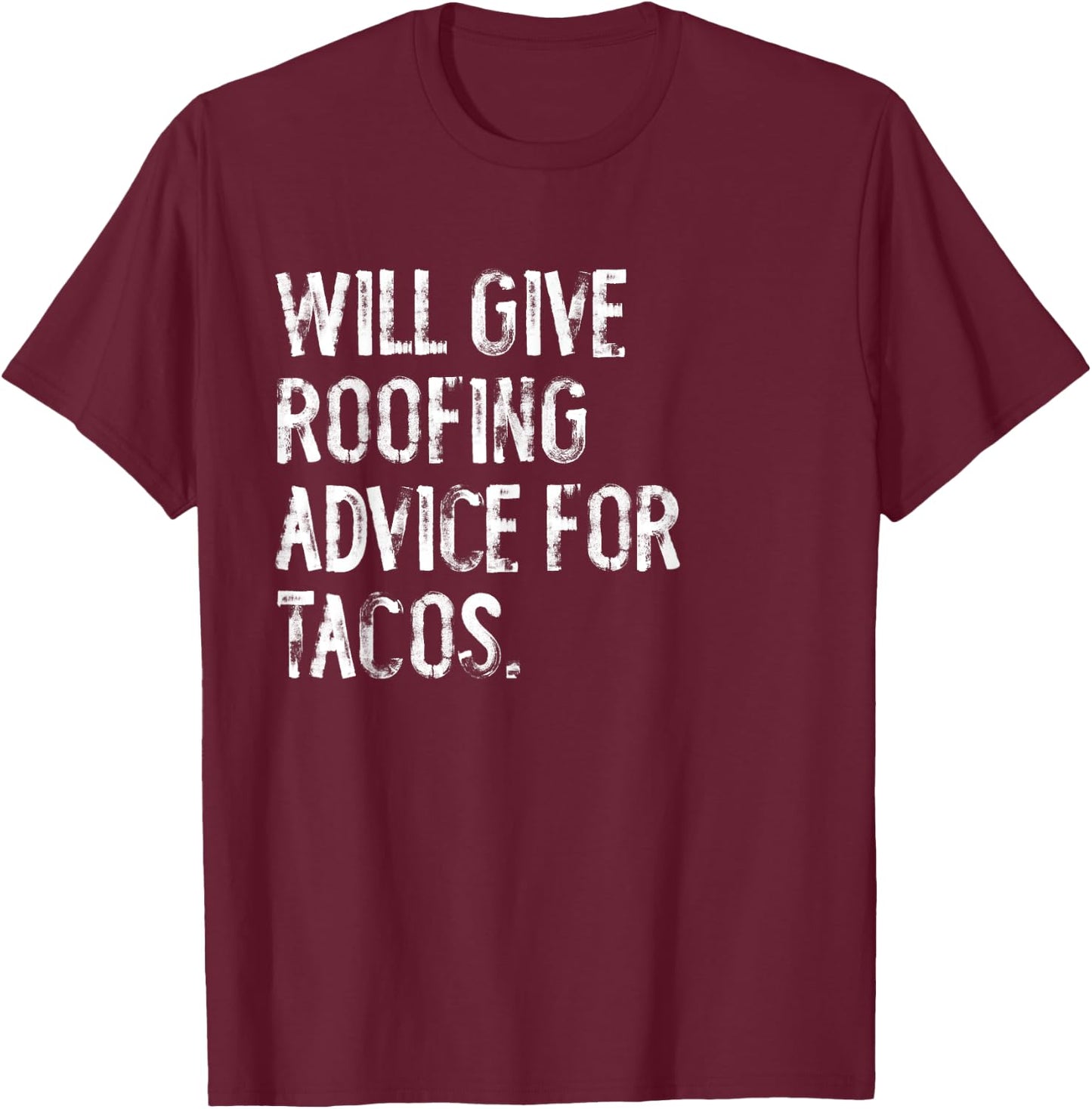 Will Give Roofing Advice For Tacos Funny Roofer T-Shirt - T-Shirt | Maroon
