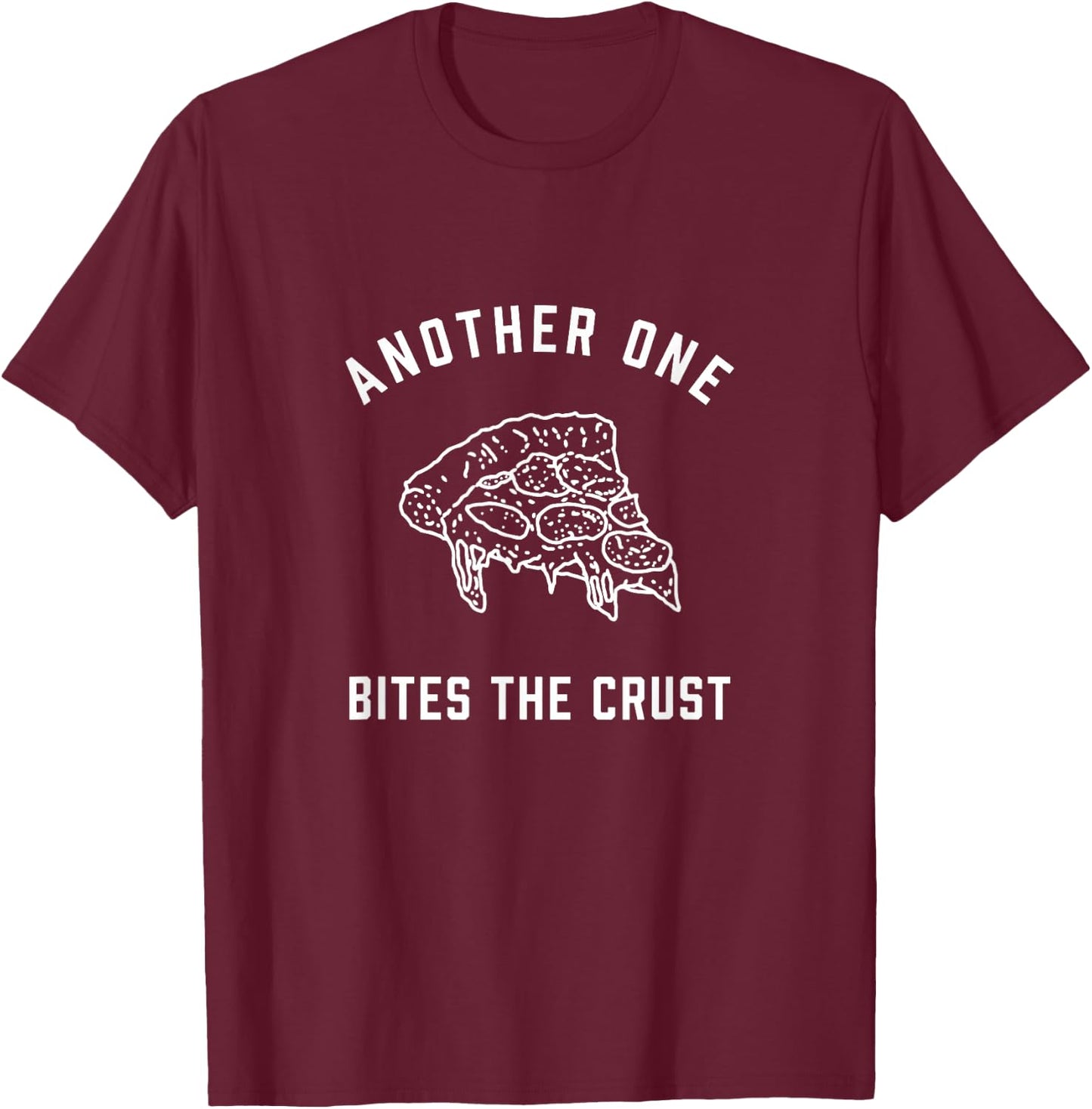 Another One Bites the Crust | Funny Pizza Pun Shirt T-Shirt - T-Shirt | Maroon