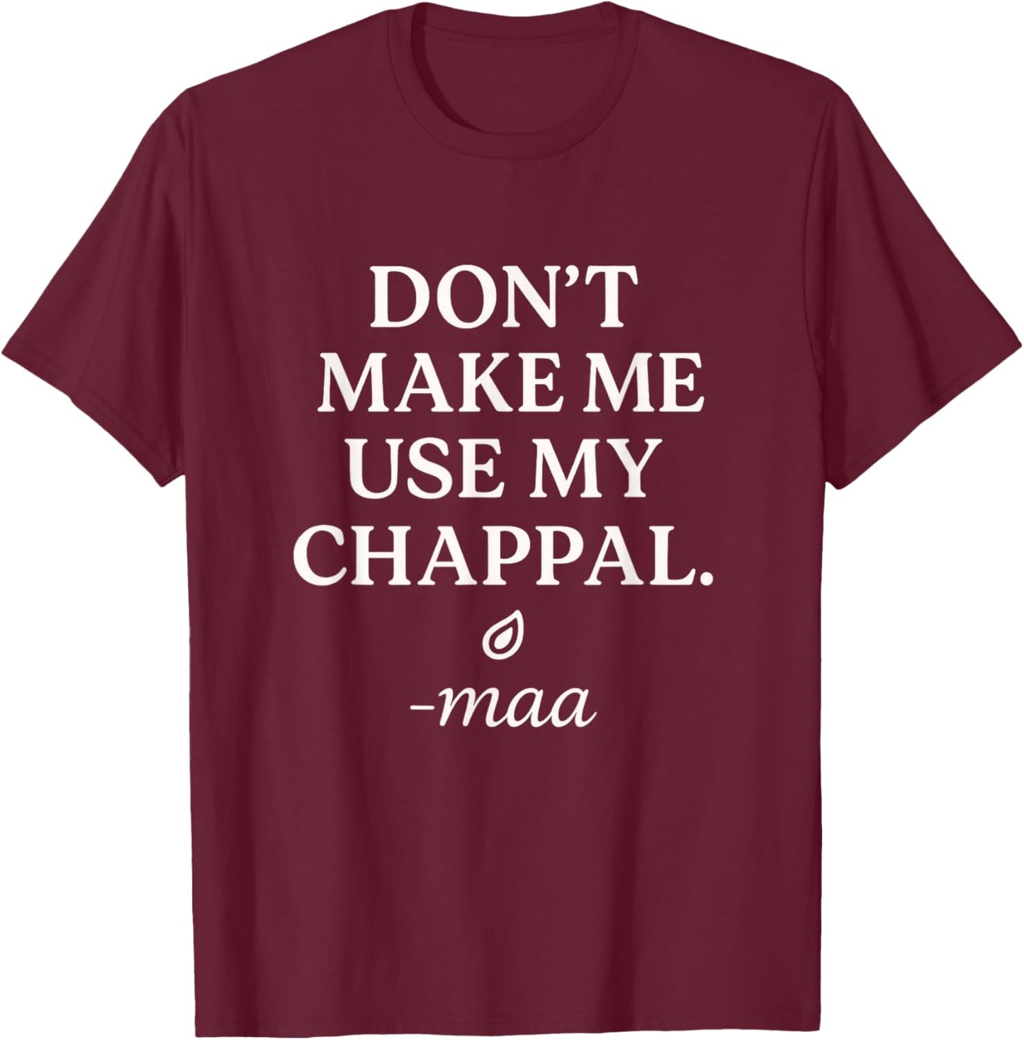 Funny Indian MAA mom Quote CHAPPAL T-Shirt - T-Shirt | Maroon