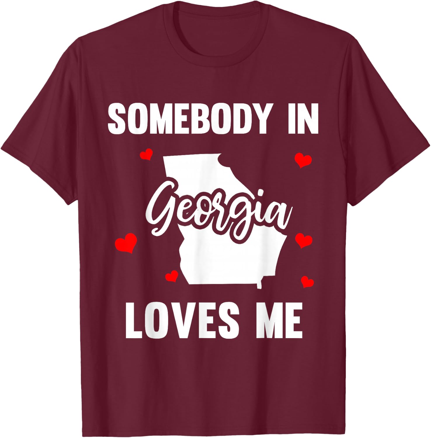 Somebody In Georgia Loves Me T-Shirt - T-Shirt | Maroon