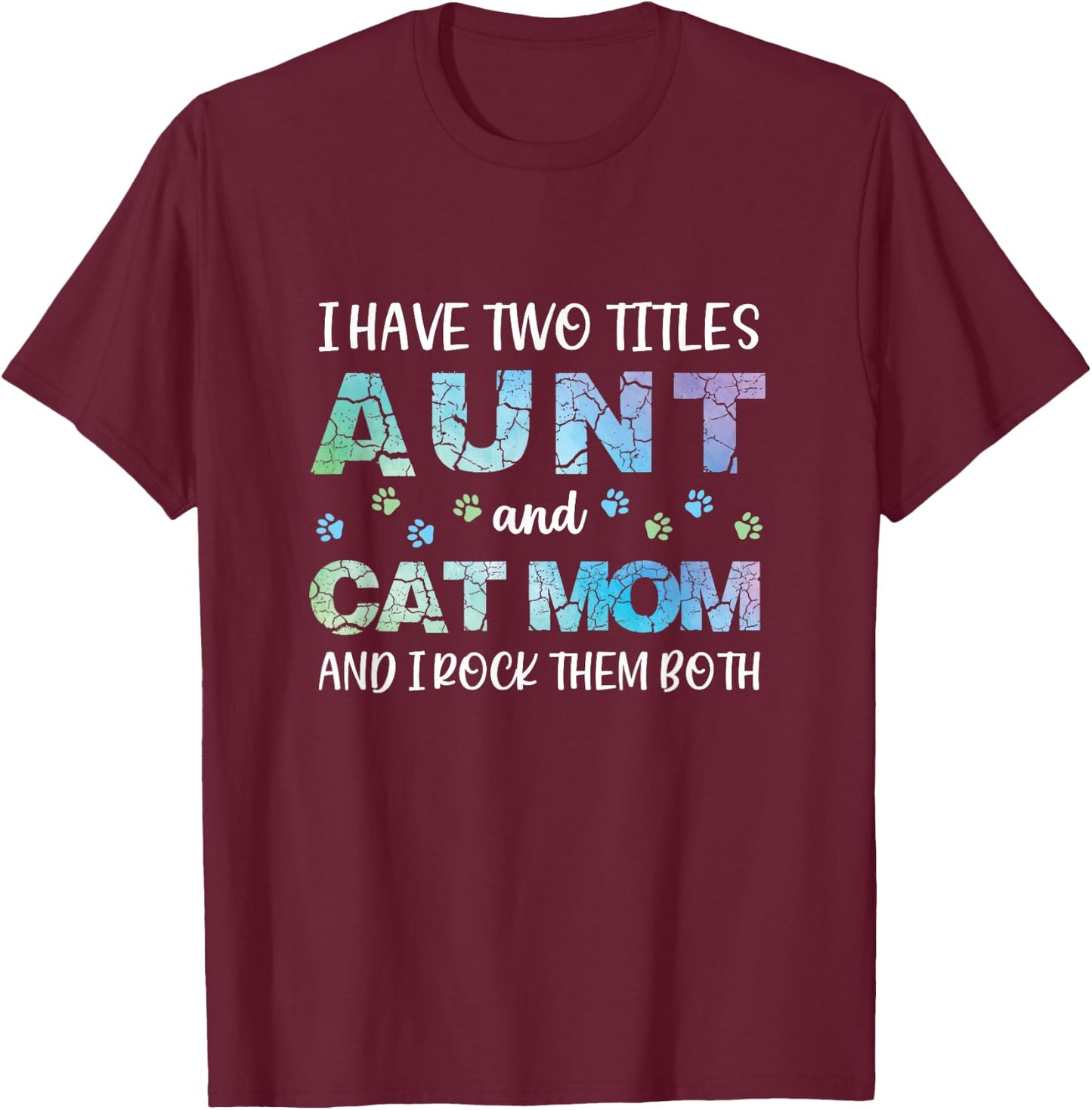Proud I Have Two Titles Aunt and Cat Mom Funny Cute T-Shirt - T-Shirt | Maroon