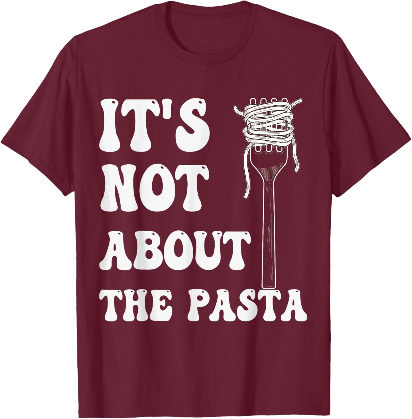 It's not about the Pasta T-Shirt - T-Shirt | Maroon