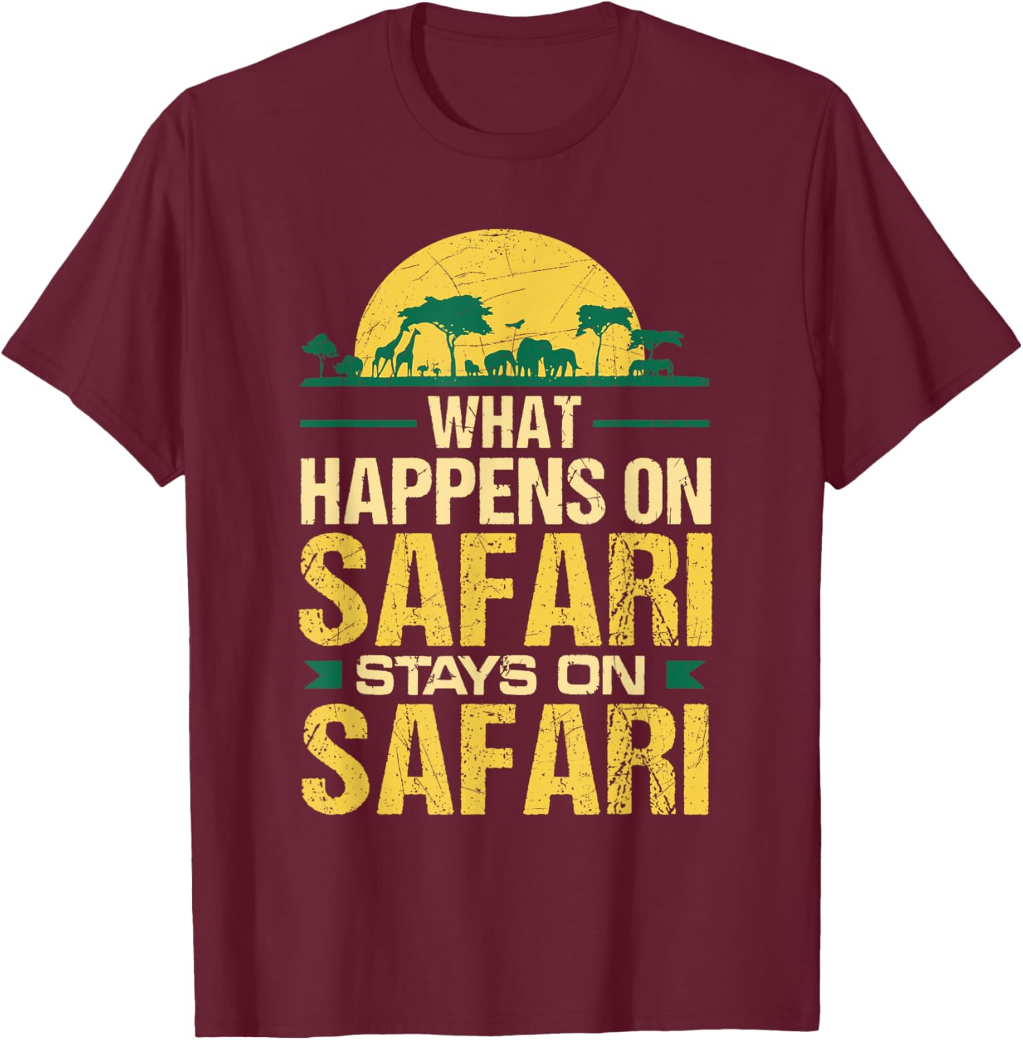 What Happens on Safari Stays On Safari Funny T-Shirt - T-Shirt | Maroon