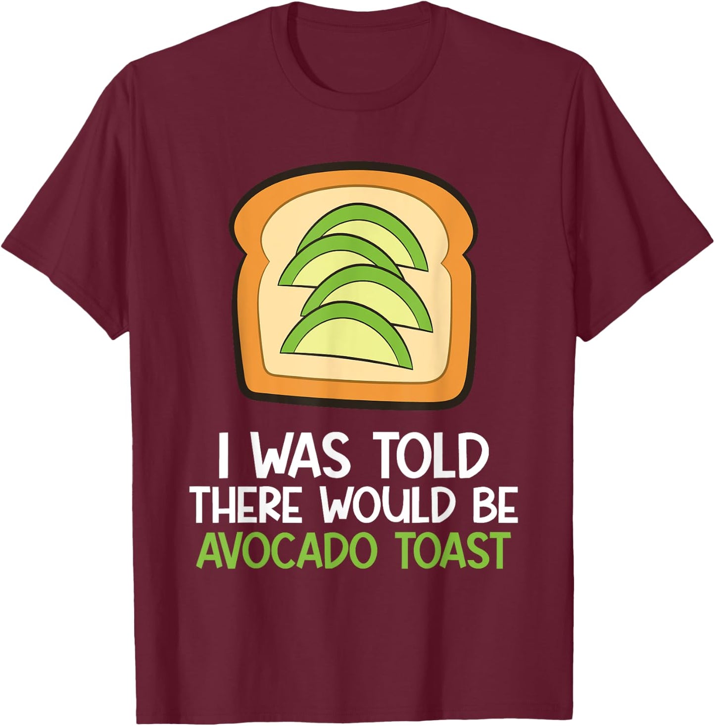 I Was Told There Would Be Avocado Toast T-Shirt - T-Shirt | Maroon