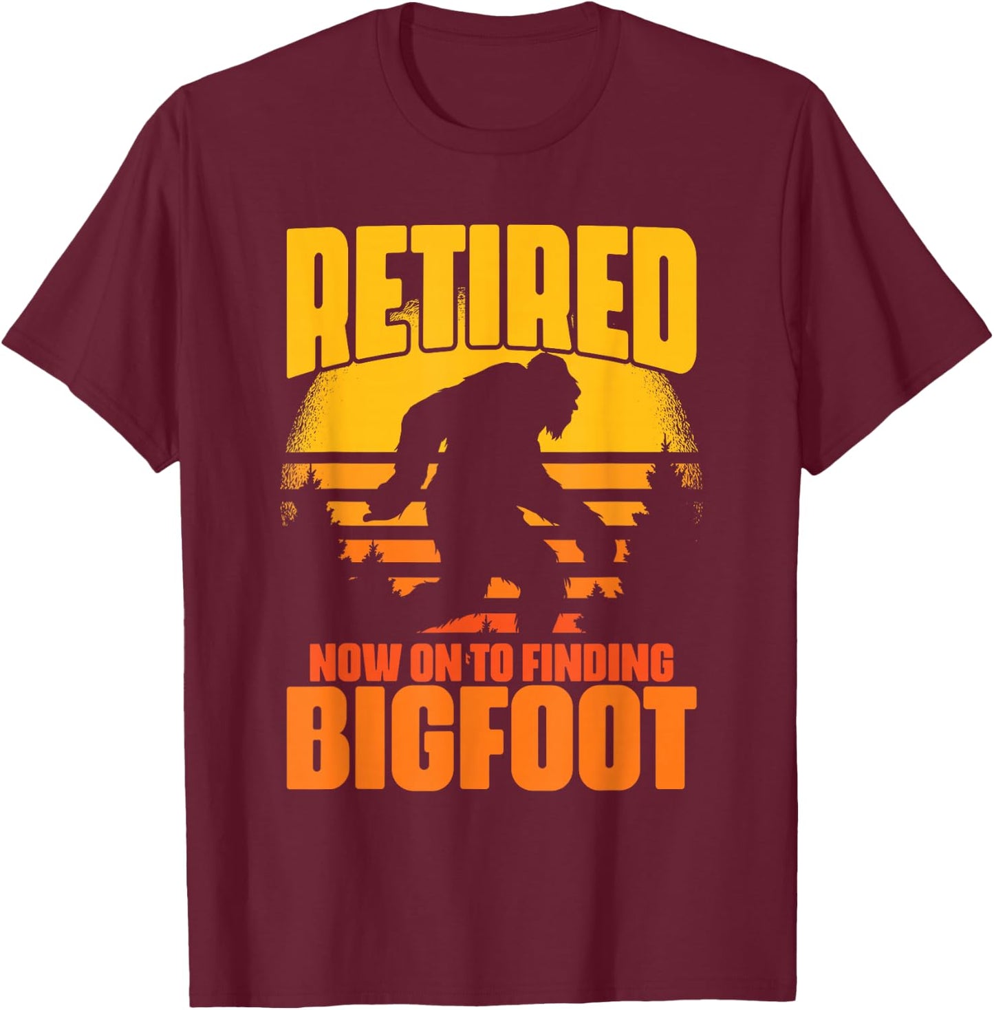 Retro Retired Finding Bigfoot Retirement Sasquatch Saying T-Shirt - T-Shirt | Maroon