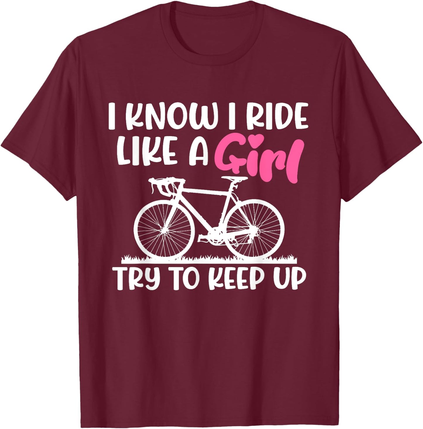 I Know I Ride Like A Girl Try To Keep Up MTB Mountain Bike T-Shirt - T-Shirt | Maroon