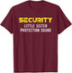 Security Little Sister Protection Squad Big Brother Funny T-Shirt - T-Shirt | Maroon