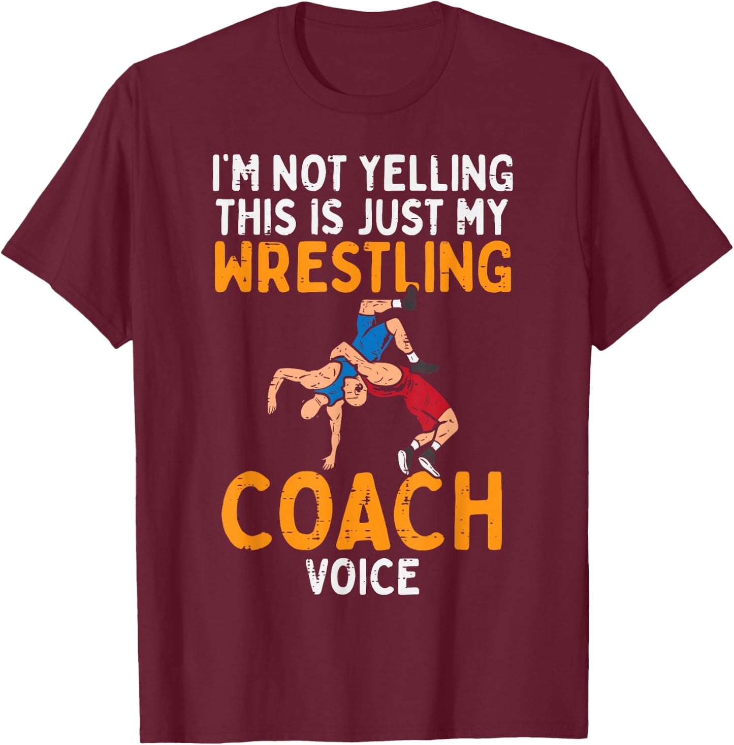 Not Yelling This My Wrestling Coach Voice Funny Wrestler Men T-Shirt - T-Shirt | Maroon