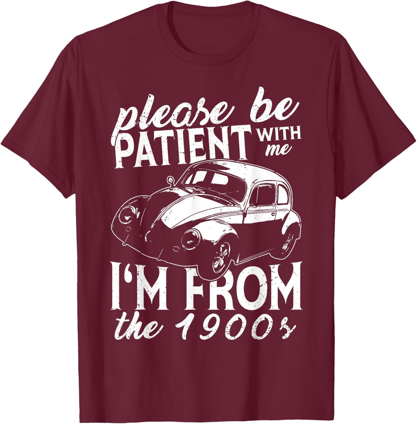 Fun Old People Please Be Patient With Me I'm From The 1900s T-Shirt - T-Shirt | Maroon