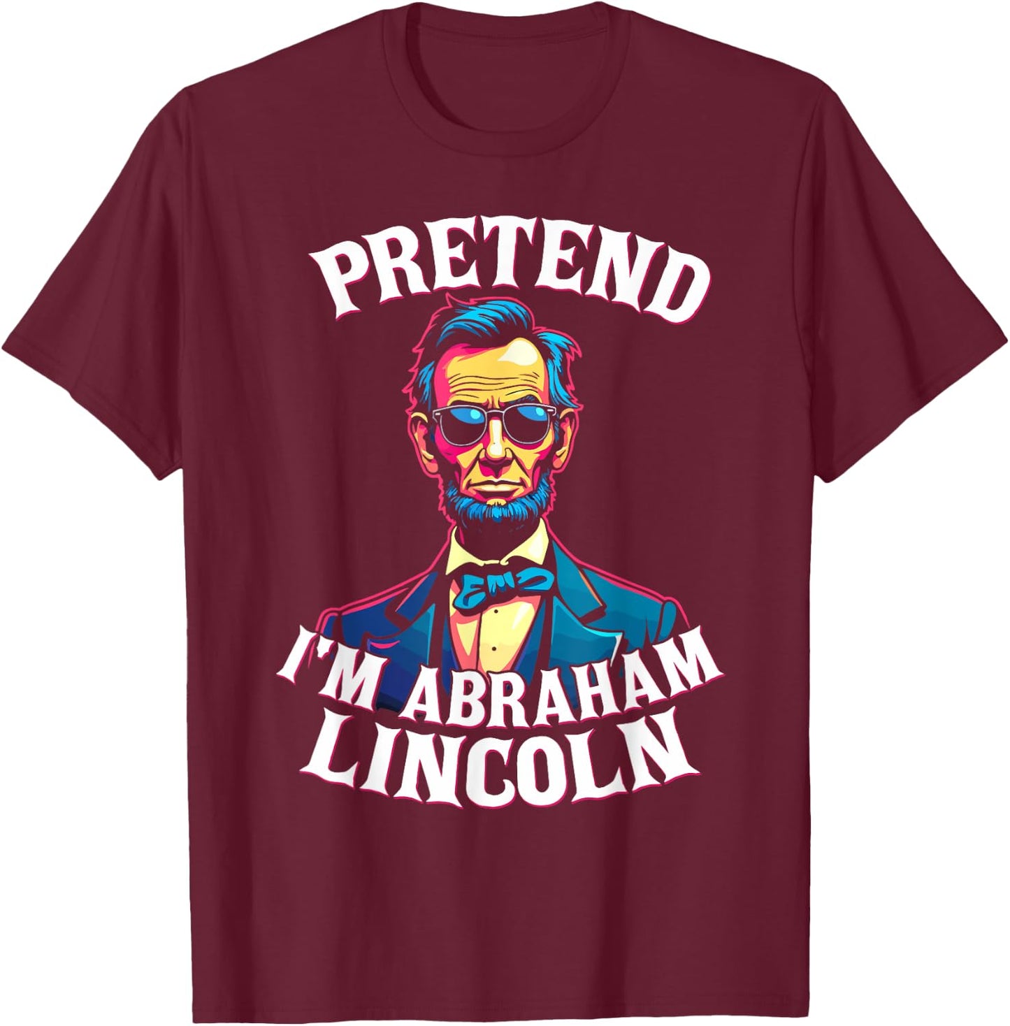 Pretend I'm Abraham Lincoln Costumbe T-Shirt - T-Shirt | Maroon