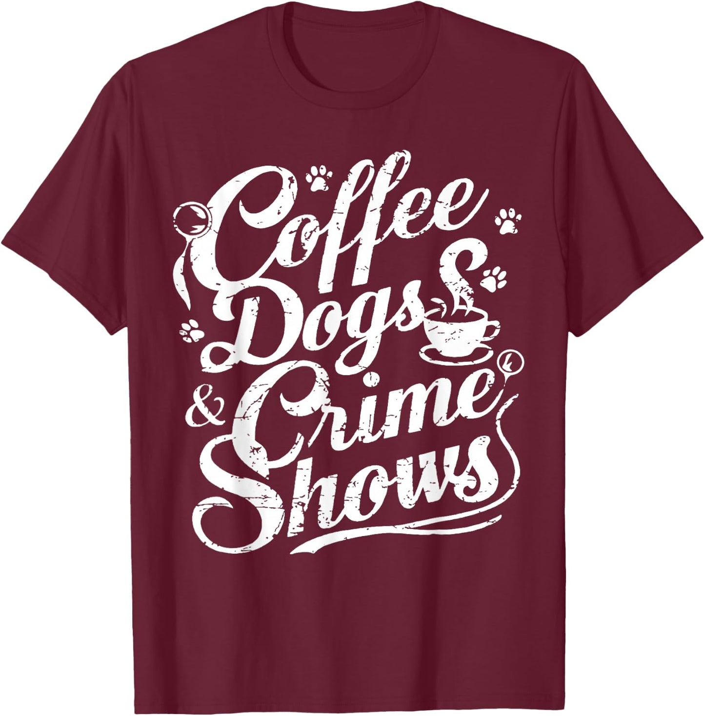 Coffee Dogs Crime Shows Funny Coffee Dog Lovers T-Shirt - T-Shirt | Maroon