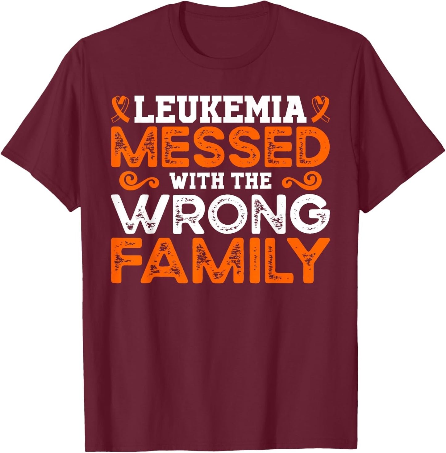 Leukemia Awareness Messed With The Wrong Family T-Shirt - T-Shirt | Maroon