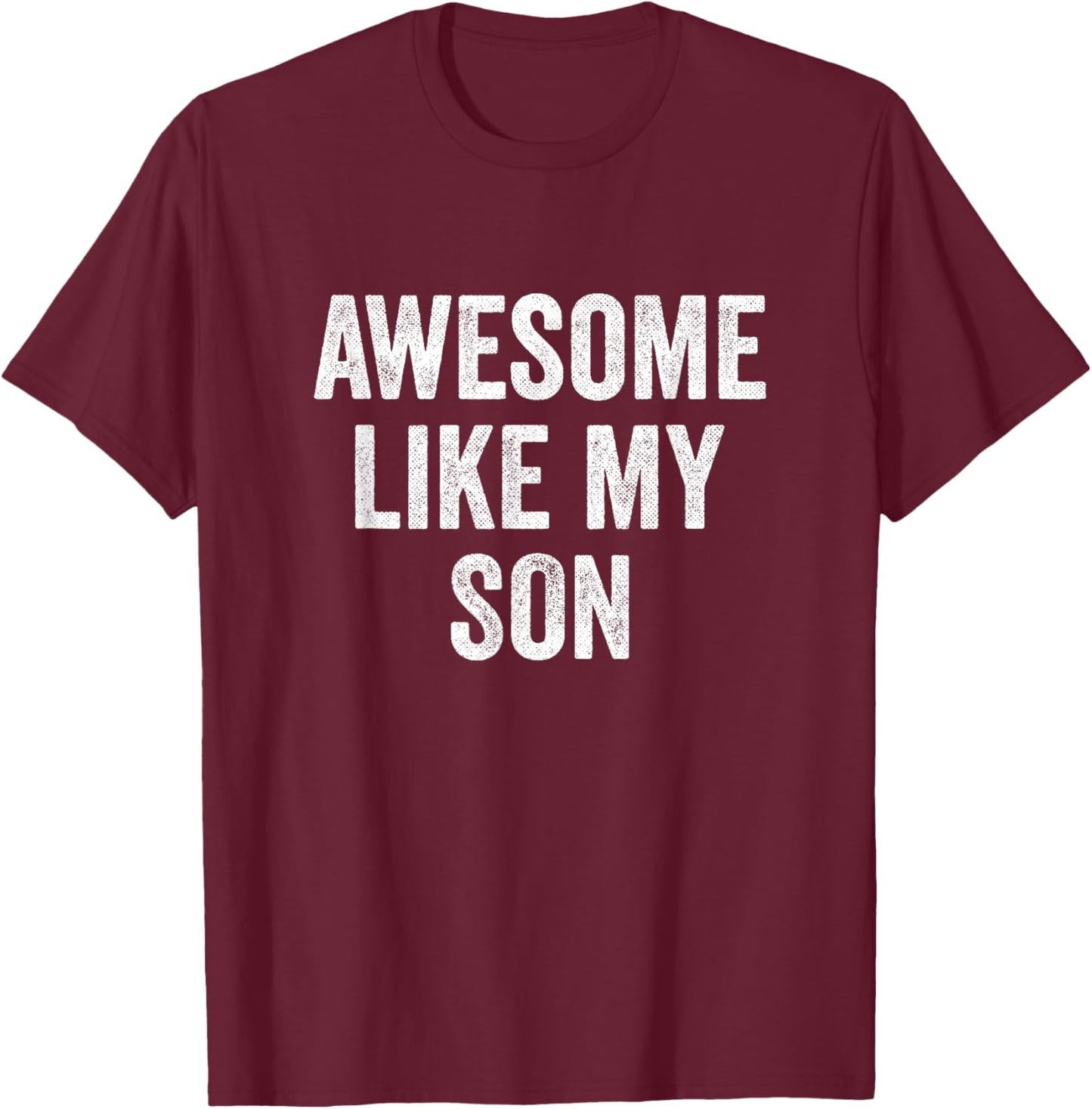 Awesome Like My Son T-Shirt - T-Shirt | Maroon