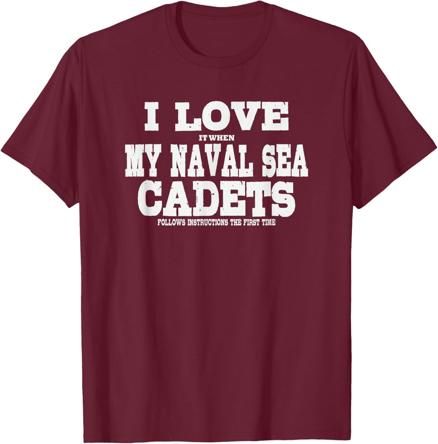 NSCC Instructor I Love It When My Naval Sea Cadets Follow T-Shirt - T-Shirt | Maroon