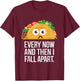 Every Now and Then I Fall Apart Taco Foodie Humor T-Shirt - T-Shirt | Maroon