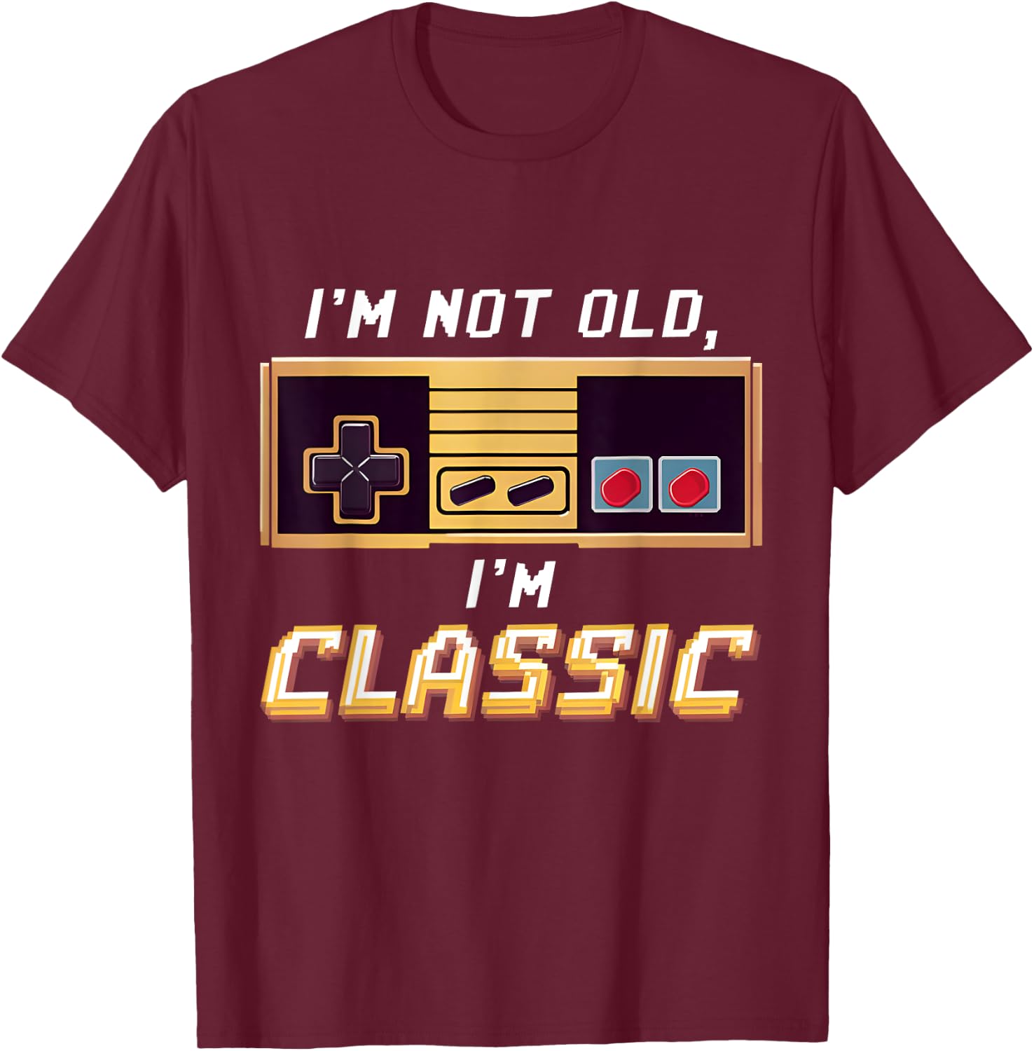 I'm Not Old I'm Classic Retro Gaming Old Gamers Nostalgic T-Shirt - T-Shirt | Maroon