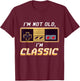 I'm Not Old I'm Classic Retro Gaming Old Gamers Nostalgic T-Shirt - T-Shirt | Maroon