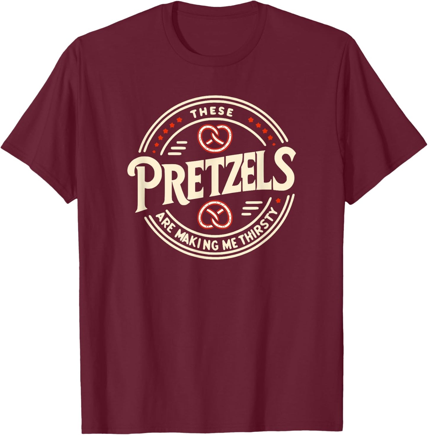 Trinity Love Clothing These Pretzels Are Making Me Thirsty T-Shirt - T-Shirt | Maroon