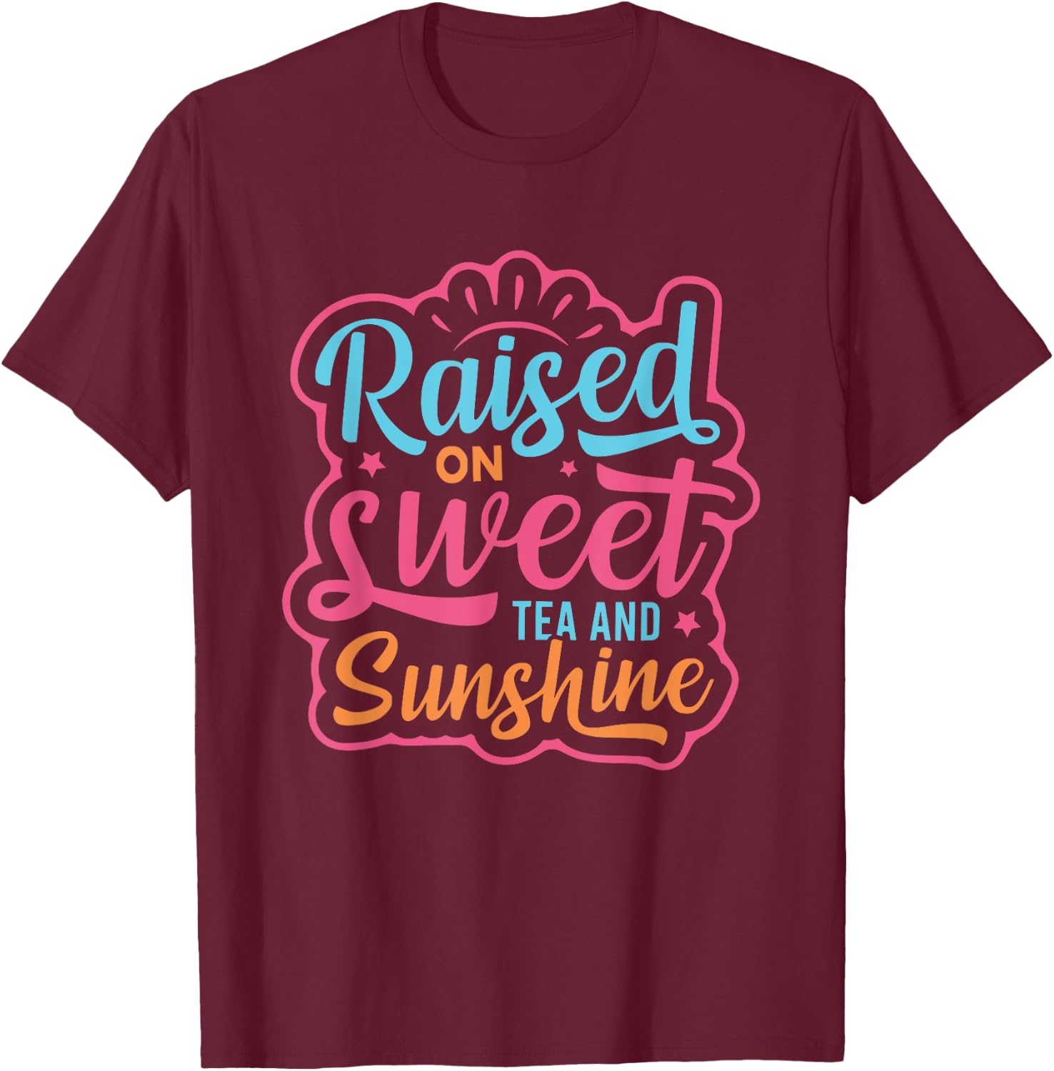 Summer Cute Women Girls Raised on Sweet Tea and Sunshine T-Shirt - T-Shirt | Maroon