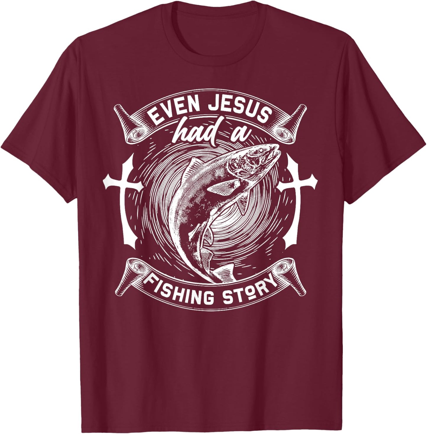 Even Jesus Had A Fishing Story Religious T-Shirt - T-Shirt | Maroon