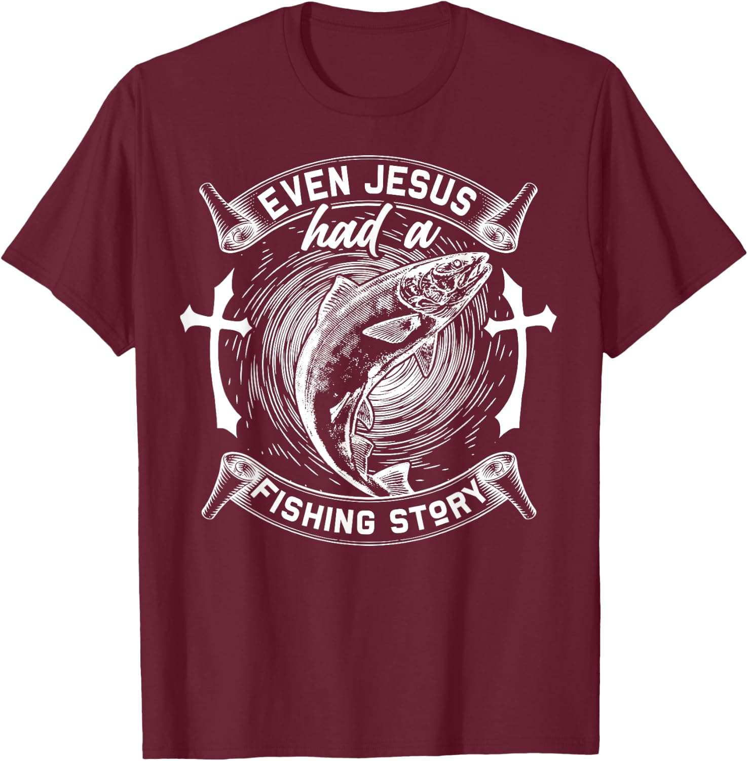 Even Jesus Had A Fishing Story Religious T-Shirt - T-Shirt | Maroon