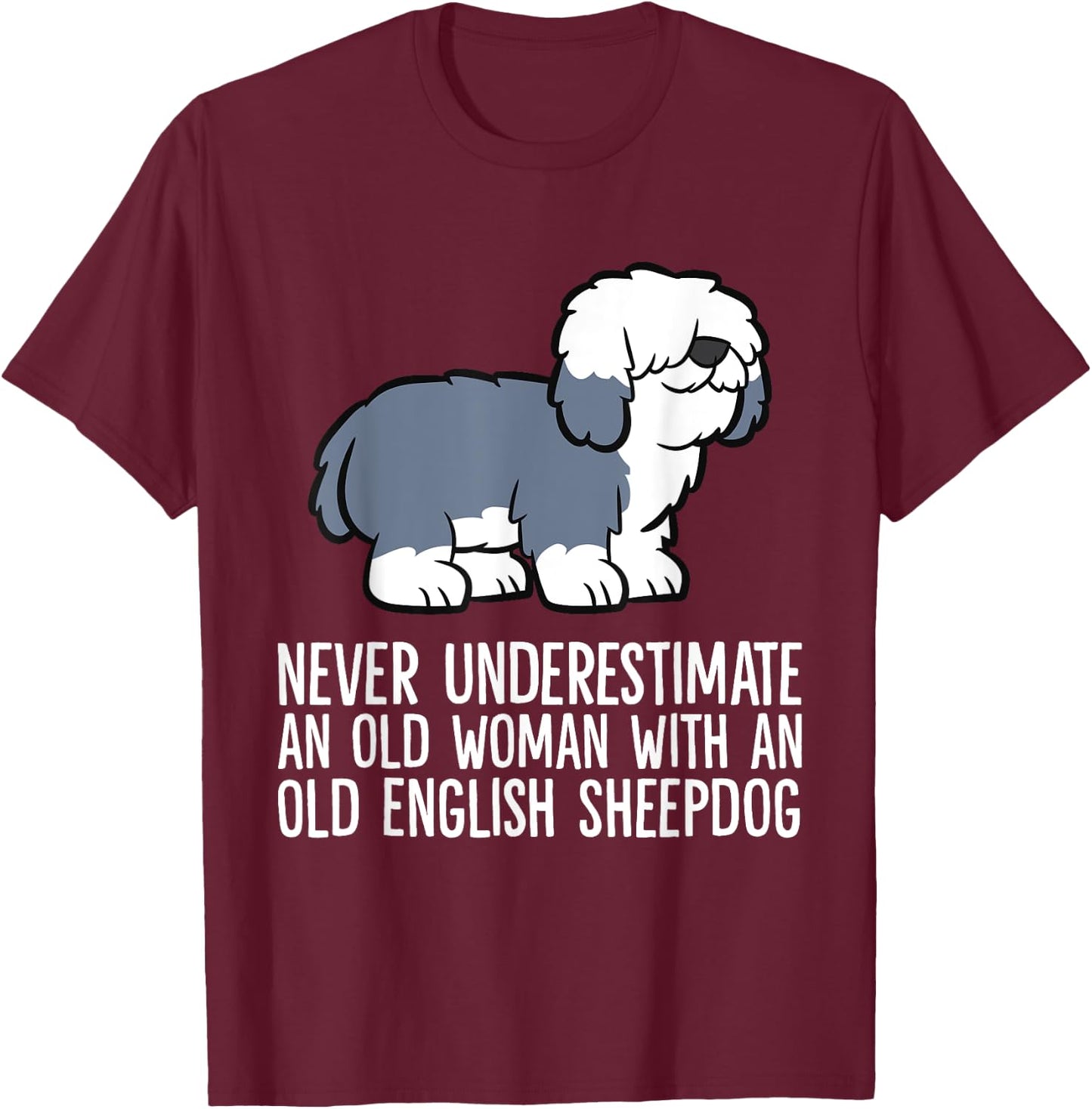 Never Underestimate An Old Woman With An English Sheepdog T-Shirt - T-Shirt | Maroon