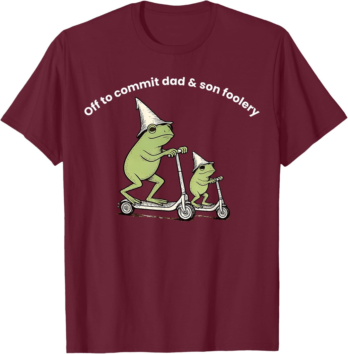 Off to Commit Dad and Son Foolery Dad Frog T-Shirt - T-Shirt | Maroon