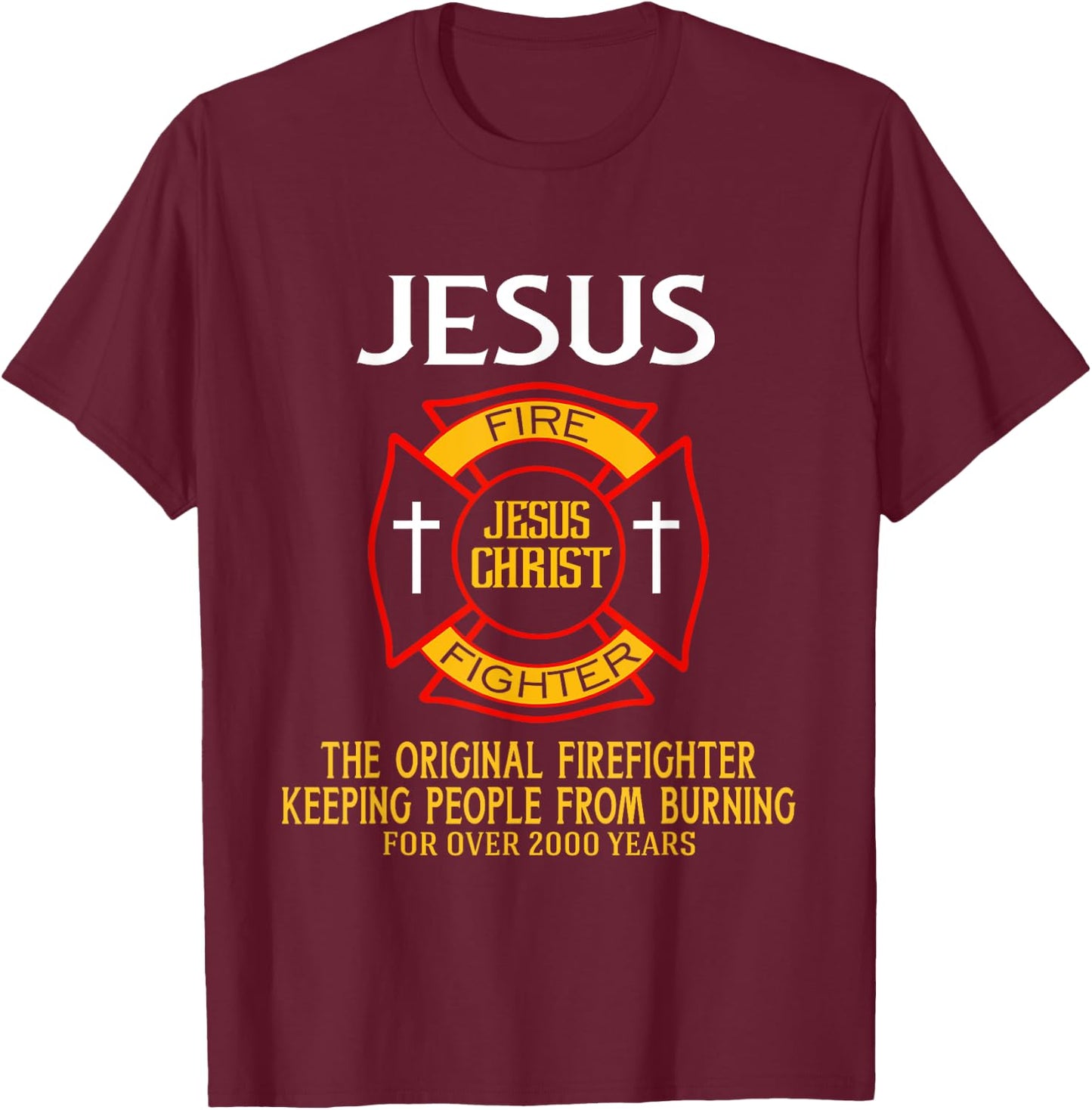 Jesus The Original Firefighter Shirts T-Shirt - T-Shirt | Maroon