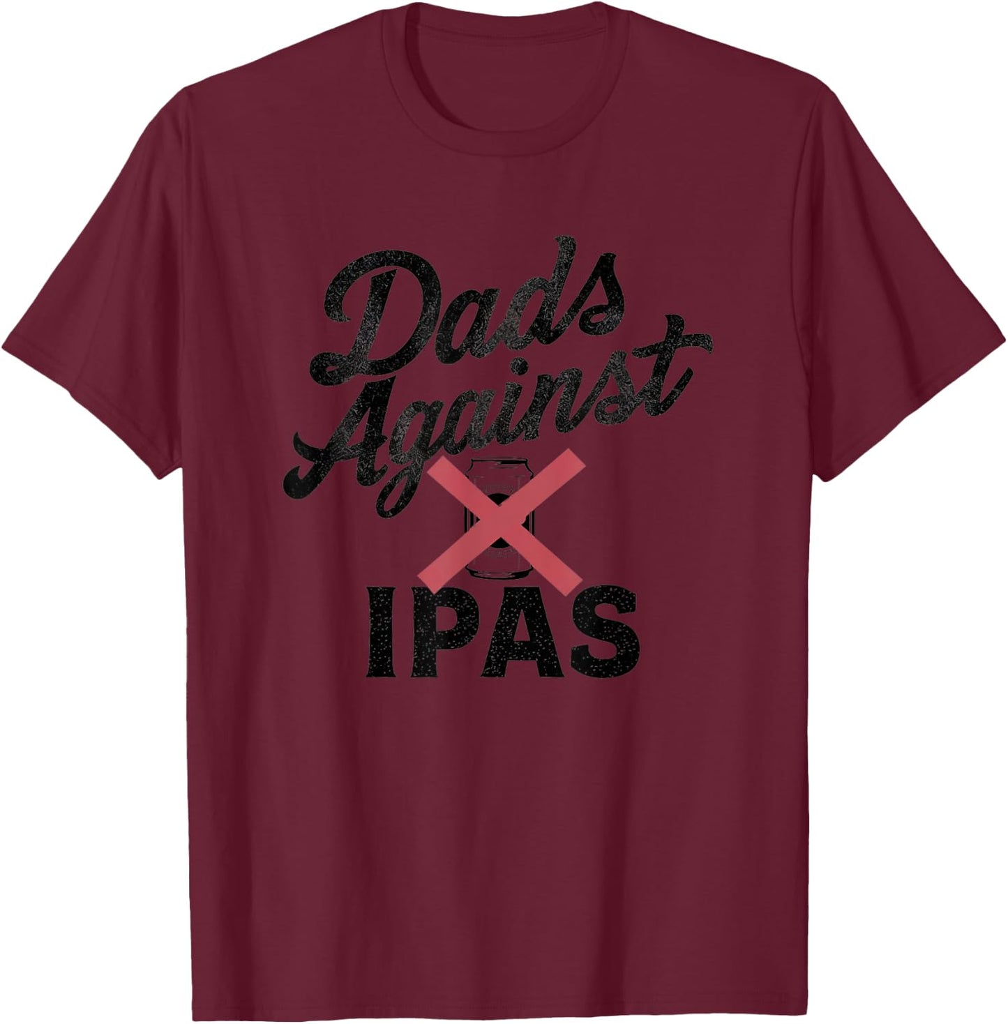 Dads Against IPAs - Funny Beer Dad T-Shirt - T-Shirt | Maroon