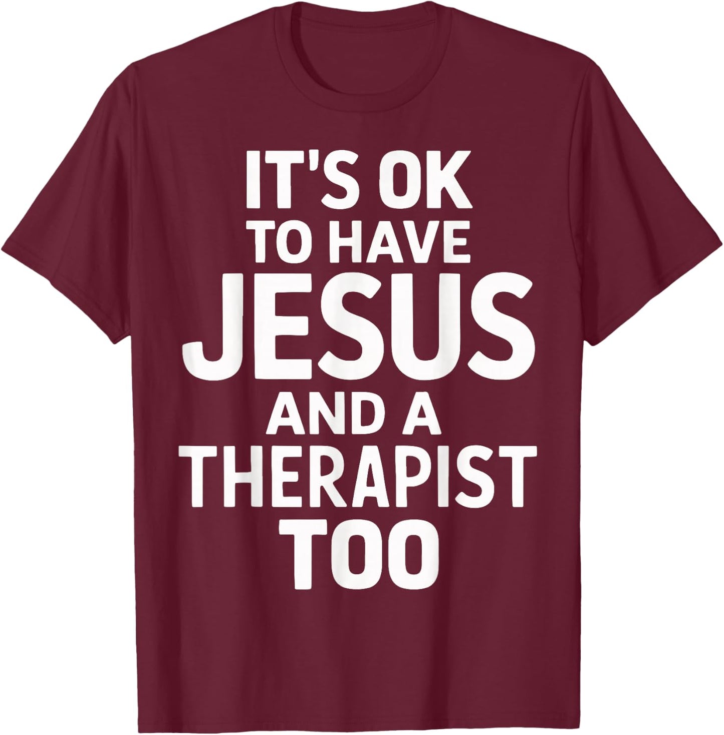 It's Ok To Have Jesus And A Therapist Too T-Shirt - T-Shirt | Maroon