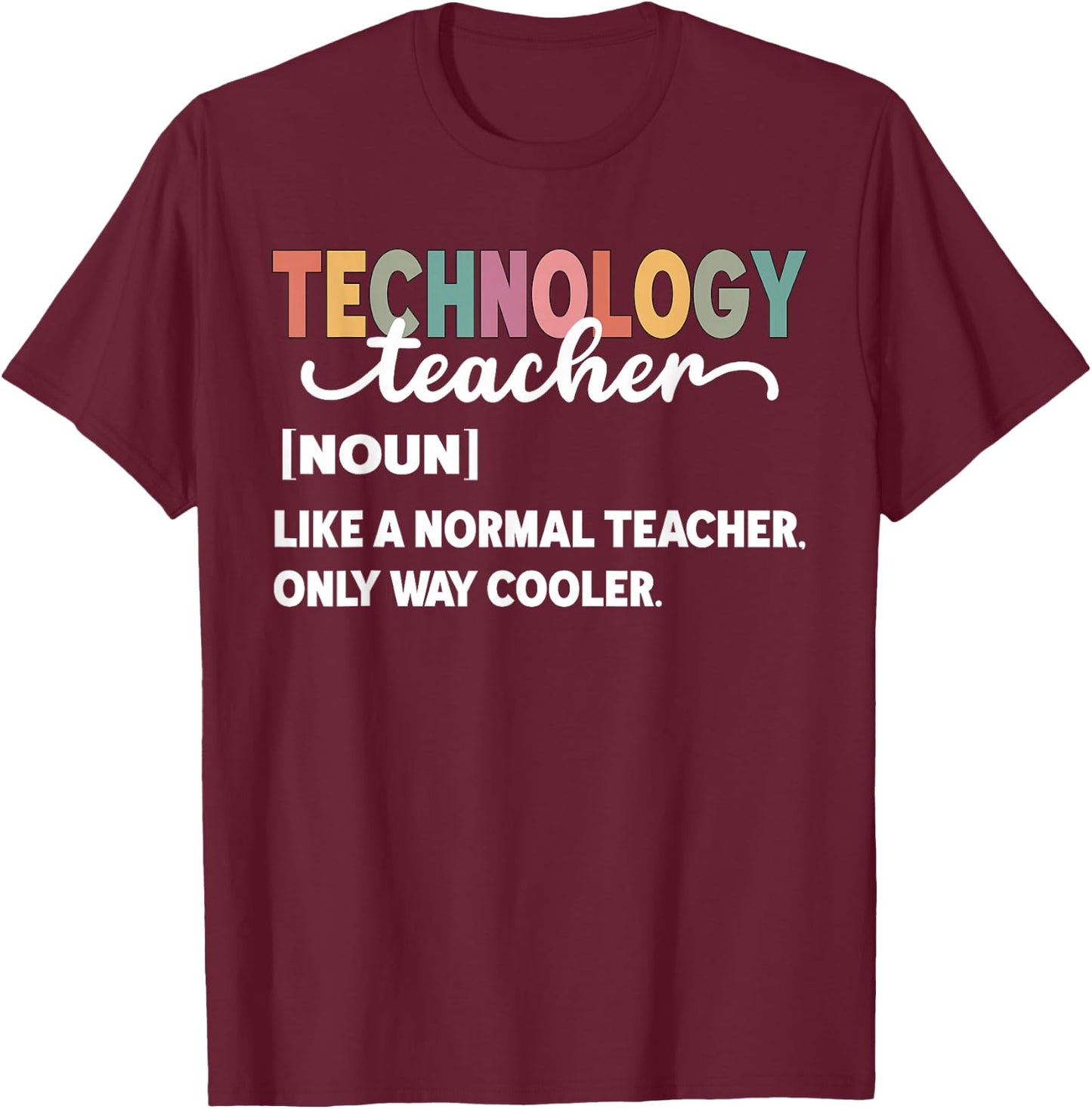 Technology Teacher Like A Normal Teacher Only Way Cooler Women T-Shirt - T-Shirt | Maroon