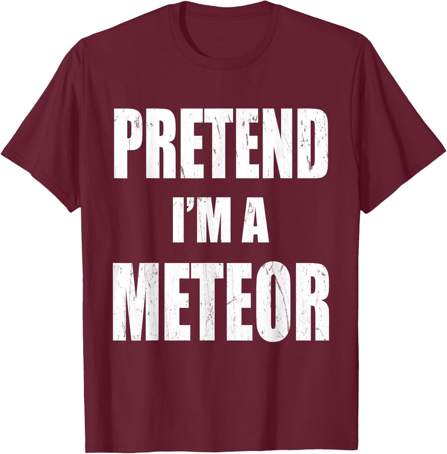 Pretend I'm A Meteor Lazy Easy Last Minute Costume T-Shirt - T-Shirt | Maroon