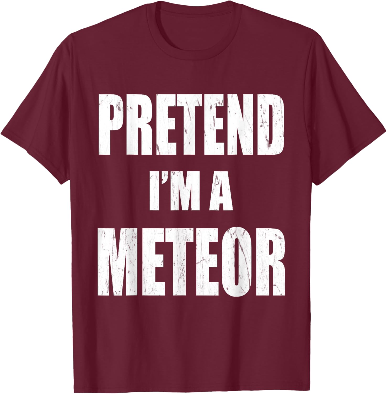 Pretend I'm A Meteor Lazy Easy Last Minute Costume T-Shirt - T-Shirt | Maroon