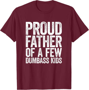 Proud Father Of A Few Dumb-ass Kids Funny Dad Fathers' Day T-Shirt - T-Shirt | Maroon