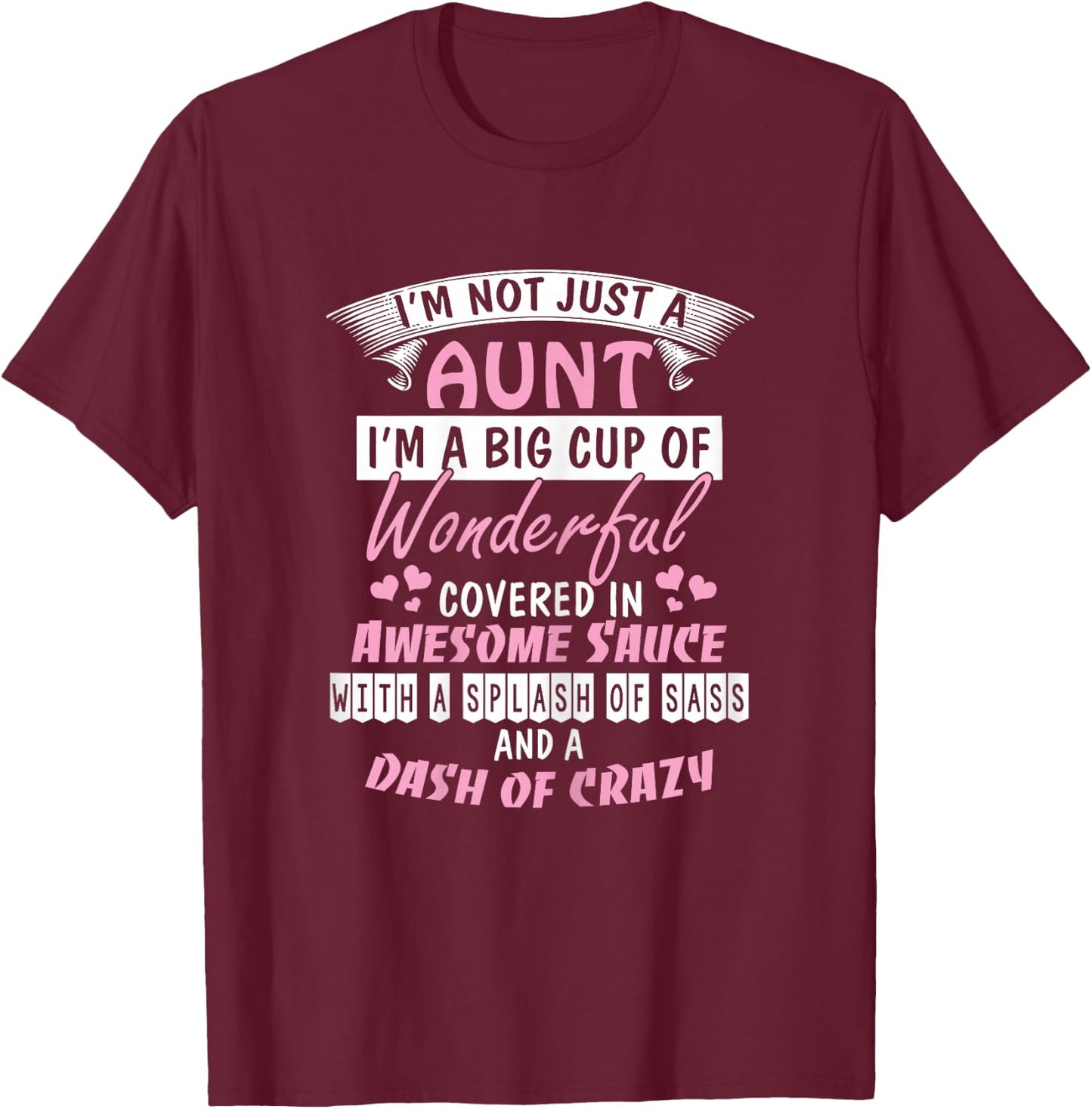 I'm Not Just an Aunt I'm a Big Cup of Wonderful Shirt T-Shirt - T-Shirt | Maroon