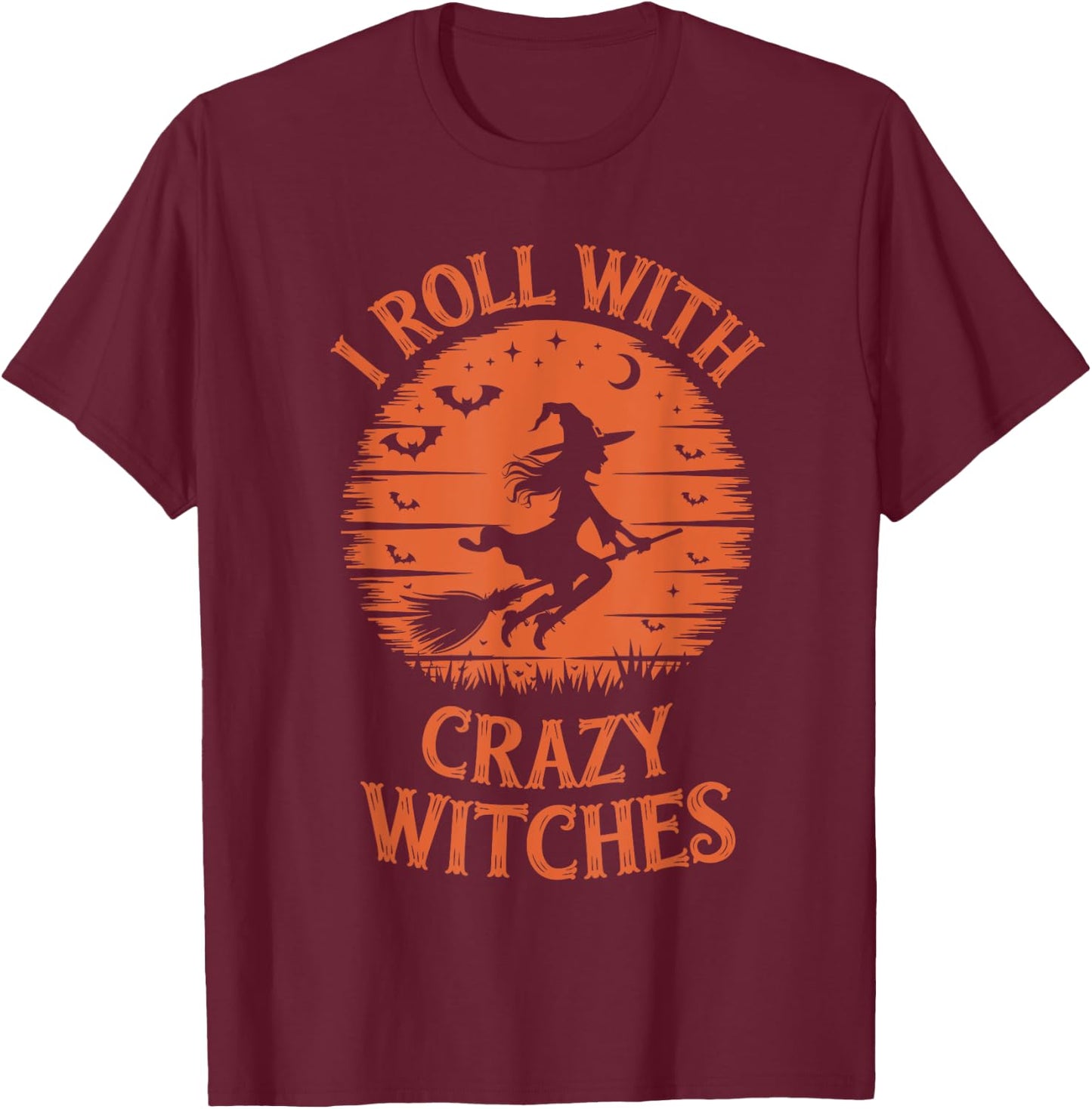 I Roll with Crazy Witches Funny Halloween Witch T-Shirt - T-Shirt | Maroon
