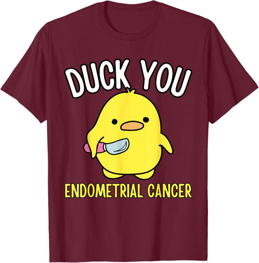 Funny Duck You Endometrial Cancer Awareness Survival Humor T-Shirt - T-Shirt | Maroon