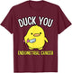 Funny Duck You Endometrial Cancer Awareness Survival Humor T-Shirt - T-Shirt | Maroon