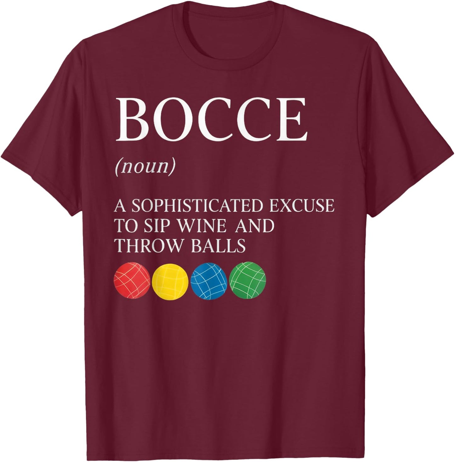 Sip Wine and Throw Bocce Player Boccia Italy Boules Bocce T-Shirt - T-Shirt | Maroon