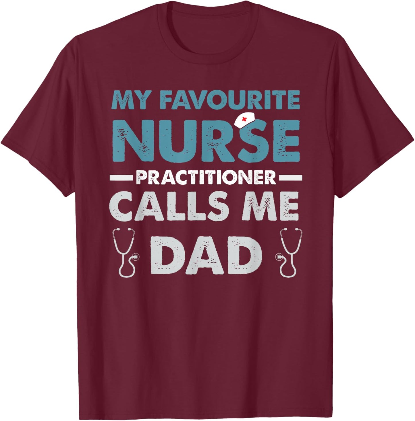 My Favorite Nurse Practitioner Calls Me Dad Father's Day T-Shirt - T-Shirt | Maroon