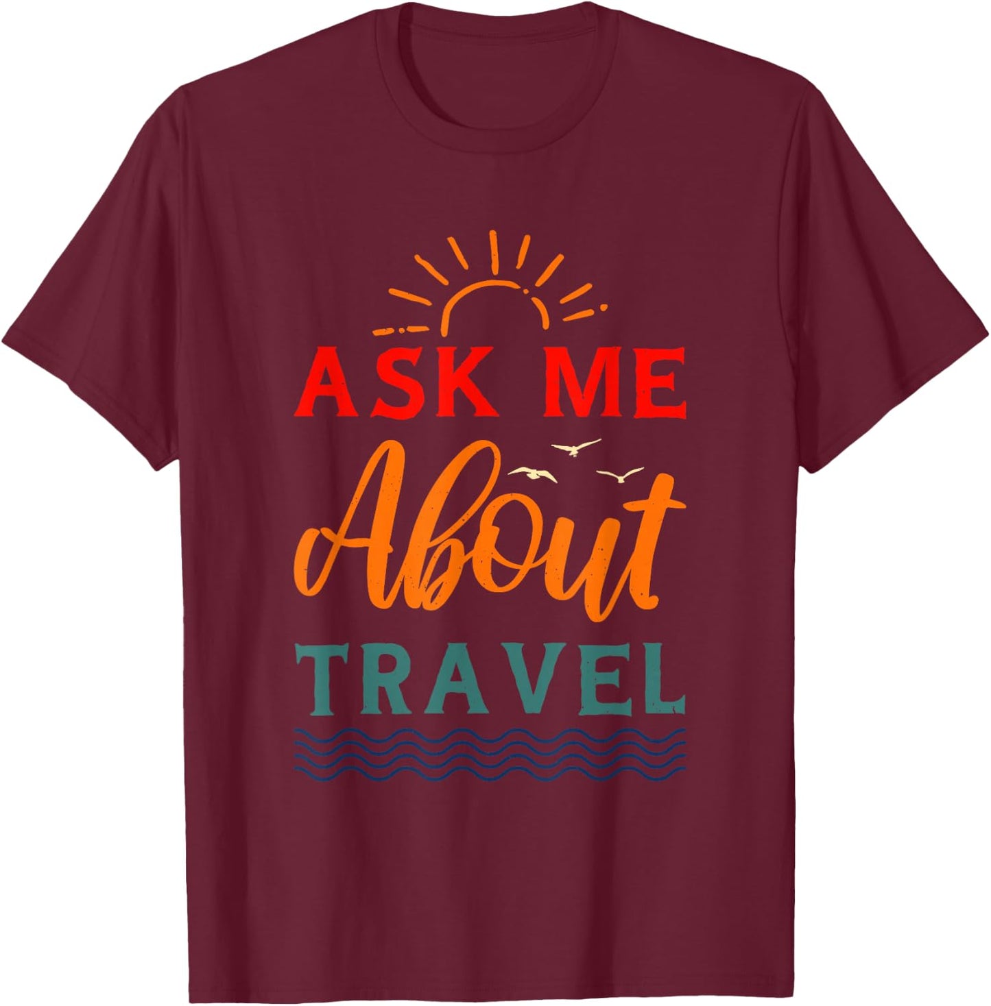 Ask Me About Travel Agent T-Shirt - T-Shirt | Maroon