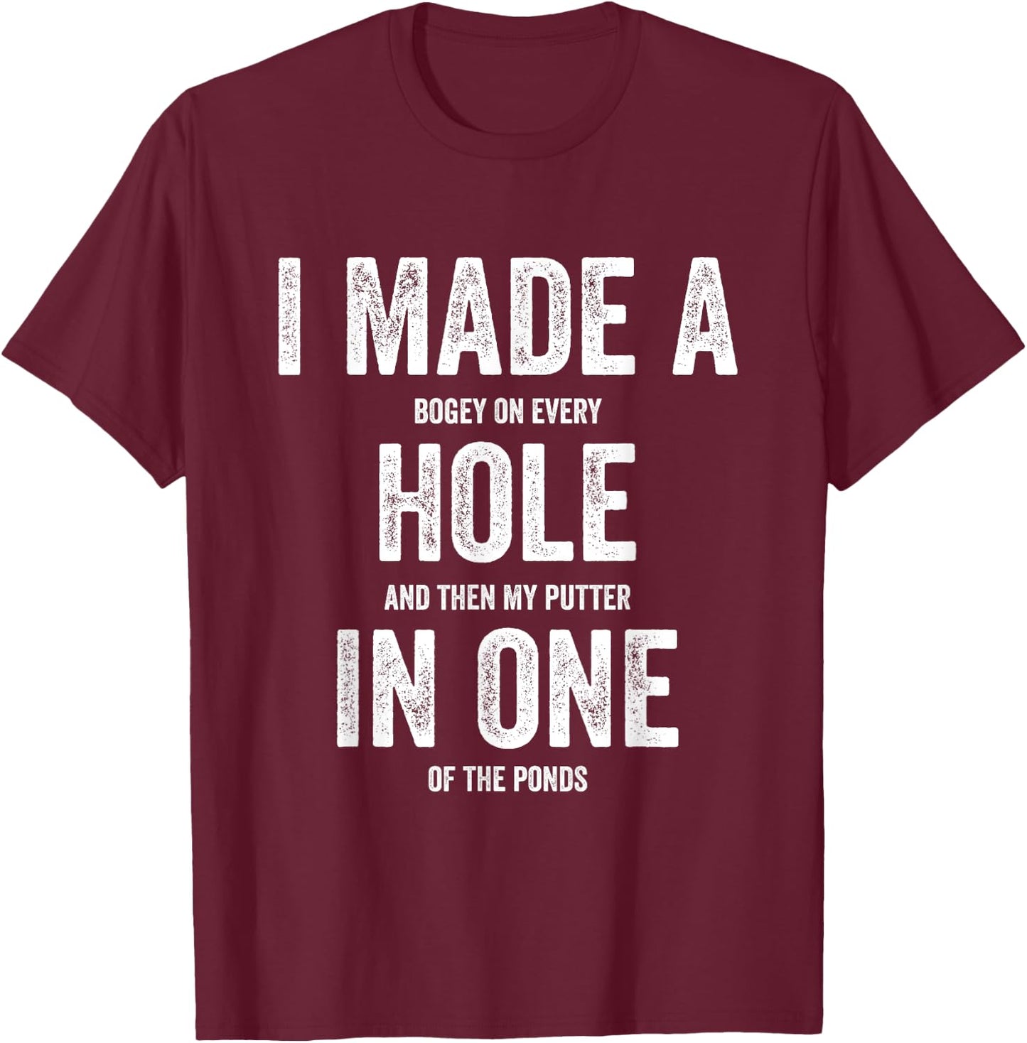 Golfing Women Golf Player Men I Made A Hole In One T-Shirt - T-Shirt | Maroon