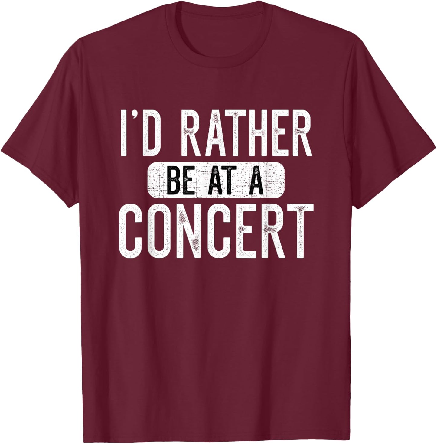 I'd Rather Be at A Concert Funny Music Concert Lover T-Shirt - T-Shirt | Maroon