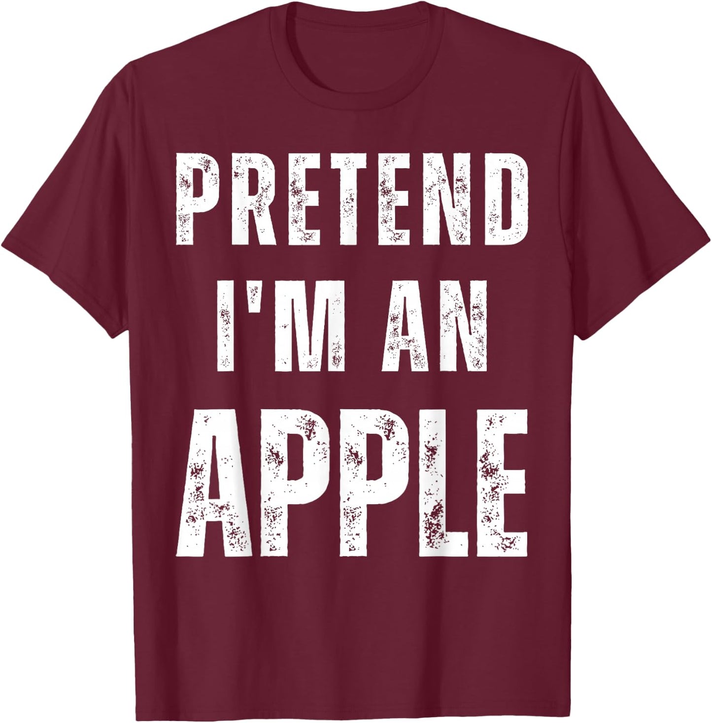 Pretend I'm an Apple Matching Costume Funny Halloween T-Shirt - T-Shirt | Maroon