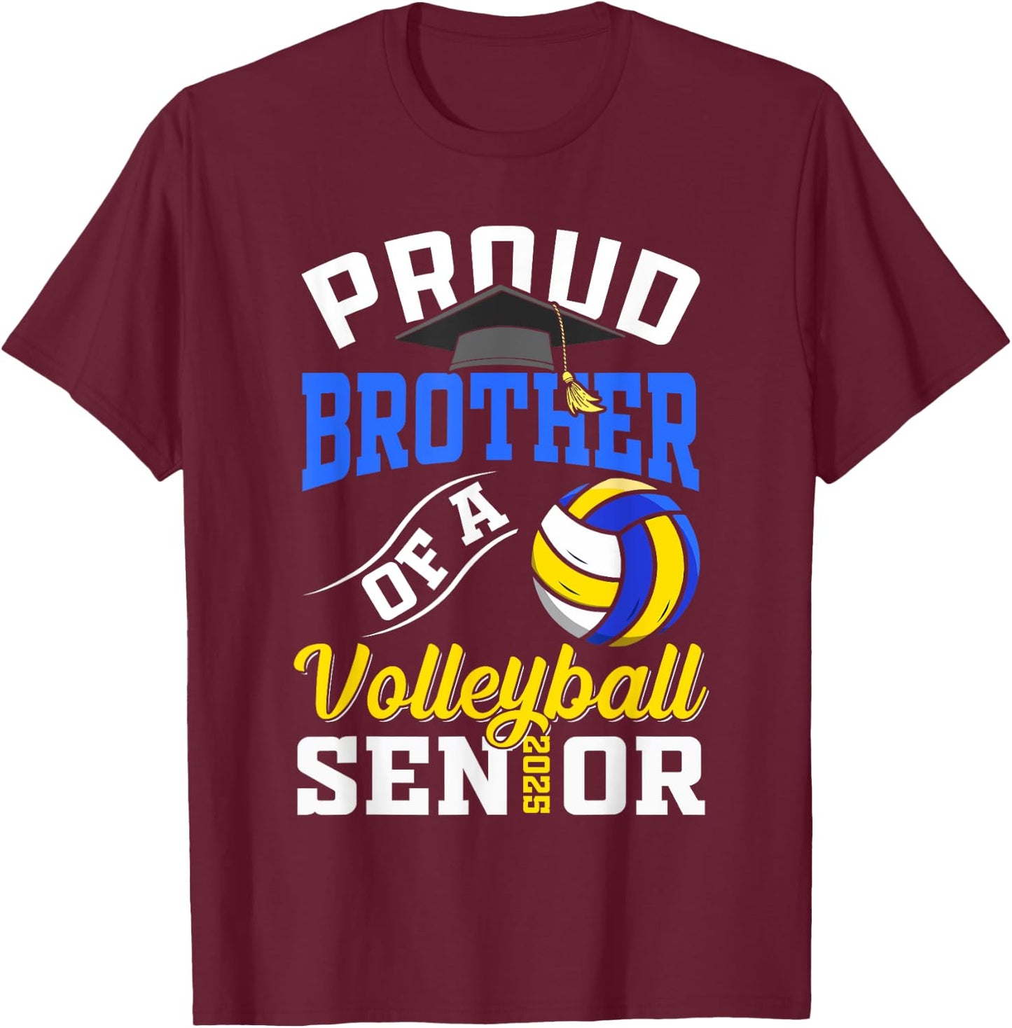 Proud brother of a volleyball Senior class of 2025 graduate T-Shirt - T-Shirt | Maroon